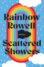 Scattered showers : stories / Rainbow Rowell ; with illustrations by Jim Tierney.