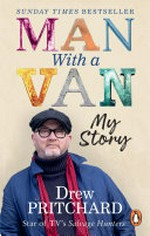 Man with a van : my story / Drew Pritchard.
