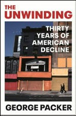 The unwinding : thirty years of American decline / George Packer.