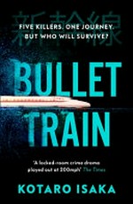 Bullet train / Kotaro Isaka ; translated from the Japanese by Sam Malissa.
