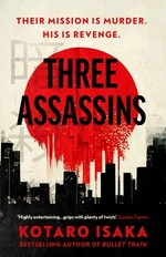 Three assassins / Kotaro Isaka ; translated from the Japanese by Sam Malissa.