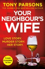 Your neighbour's wife / Tony Parsons.