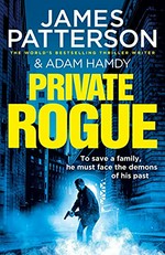 Private rogue / James Patterson and Adam Hamdy.