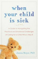 When your child is sick / Joanna Breyer.