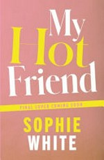 My hot friend / Sophie White.