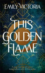 This golden flame / Emily Victoria.