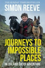 Journeys to impossible places : in life and every adventure / Simon Reeve.