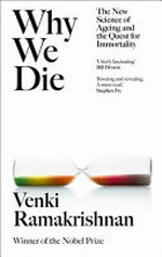 Why we die : the new science of aging and the quest for immortality / Venki Ramakrishnan.