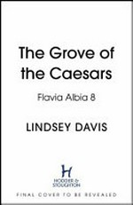 The grove of the Caesars / Lindsey Davis ; [map drawn by Rodney Paull].