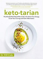 Ketotarian : the (mostly) plant-based plan to burn fat, boost your energy, crush your cravings and calm inflammation / Dr Will Cole.