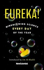 Eureka! : mindblowing science every day of the year / introduced by Jim Al-Khalili ; New Scientist.