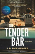 The tender bar : a memoir / J.R. Moehringer ; with a new afterword by the author.