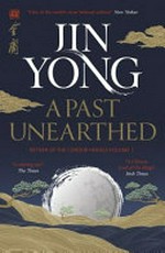 A past unearthed / Jin Yong ; translated from the Chinese by Gigi Chang.