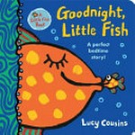 Goodnight, Little Fish : a perfect bedtime story / Lucy Cousins.