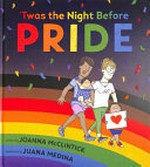 'Twas the night before pride / written by Joanna McClintick ; illustrated by Juana Medina.