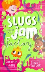 Slugs invade the jam factory / Chrissie Sains ; illustrated by Jenny Taylor.