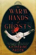 The warm hands of ghosts / Katherine Arden.