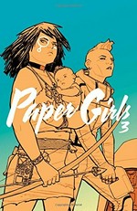 Paper girls. Brian K. Vaughan, writer ; Cliff Chiang, artist ; Matt Wilson, colors ; Jared K. Fletcher, letters. 3 /