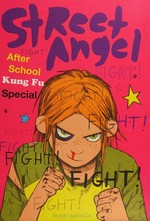 Street Angel: after school Kung Fu special / Jim Rugg and Brian Maruca [and Jessie Sanchez]