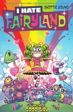 I hate Fairyland. written and drawn by Skottie Young ; coloring by Jean-Francois Beaulieu ; additional art in chapter thirteen by Dean Rankine ; lettering & design by Nate Piekos of Blambot® ; edited by Kent Wagenschutz ; volume three book design by Vincent Kukua. Volume three, Good girl /