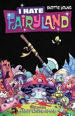 I hate Fairyland. written and drawn by Skottie Young ; coloring by Jean-Francois Beaulieu ; lettering & design by Nate Piekos of Blambot® ; edited by Kent Wagenschutz. Volume four, Sadly never after /