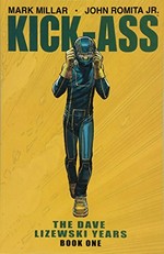 Kick-ass : the Dave Lizewski years. Book one / writer & co-creator, Mark Millar ; penciler & co-creator, John Romita Jr.