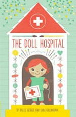 The doll hospital / by Kallie George and Sara Gillingham.