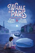 A whale in Paris : how it happened that Chantal Duprey befriended a whale during the Second World War and helped liberate France / Daniel Presley & Claire Polders ; illustrated by Erin McGuire.