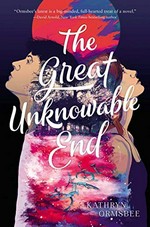 The great unknowable end / Kathryn Ormsbee.
