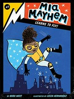 Mia Mayhem learns to fly! / by Kara West ; illustrated by Leeza Hernandez.