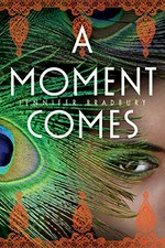 A moment comes / Jennifer Bradbury.