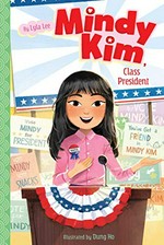 Mindy Kim, class president / Lyla Lee ; illustrated by Dung Ho.