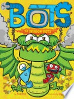 The Dragon Bots / by Russ Bolts ; illustrated by Jay Cooper.