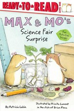 Max & Mo's science fair surprise! / by Patricia Lakin ; illustrated by Priscilla Lamont in the style of Brian Floca.