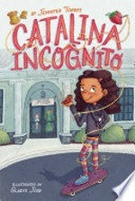Catalina incognito / by Jennifer Torres ; illustrated by Gladys Jose.