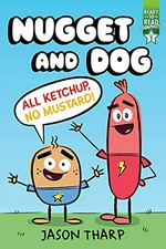Nugget and Dog. written and illustrated by Jason Tharp. All ketchup, no mustard! /