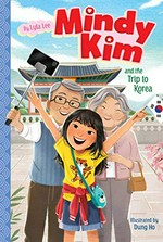 Mindy Kim and the trip to Korea / by Lyla Lee ; illustrated by Dung Ho.