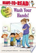 Wash your hands! / written by Margaret McNamara ; illustrated by Mike Gordon.