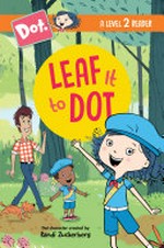 Dot. created by Randi Zuckerberg ; illustrated by Jim Henson Company. Leaf it to Dot /