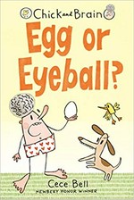 Chick and Brain. Cece Bell. Egg or eyeball?