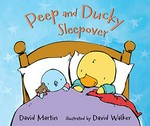 Peep and Ducky : sleepover / David Martin ; illustrated by David Walker.