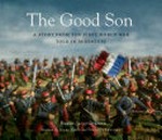 The good son : a story from the First World War, told in miniature / Pierre-Jacques Ober ; illustrated by Jules Ober and Felicity Coonan.