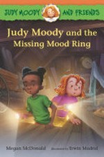 Judy Moody and the missing mood ring / Megan McDonald ; illustrated by Erwin Madrid ; based on the characters created by Peter H. Reynolds.