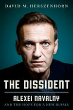 The dissident : Alexey Navalny : profile of a political prisoner / David M. Herszenhorn.