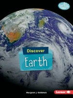 Discover Earth / Margaret J. Goldstein.
