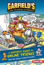 A Garfield guide to online "friends" : not the same as real friends! / Garfield created by Jim Davis ; written by Scott Nickel, Pat Craven, and Ciera Lovitt ; illustrated by Glenn Zimmerman, Jeff Wesley, Lynette Nuding, and Larry Fentz.