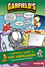 A Garfield guide to safe downloading : downloading disaster! / created by Jim Davis ; written by Scott Nickel, Pat Craven, and Ciera Lovitt ; illustrated by Glenn Zimmerman and Lynette Nuding.