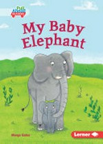 My baby elephant / written by Margo Gates ; illustrated by Sarah Jennings.