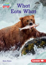 What eats what / Katie Peters ; GRL consultants, Diane Craig and Monica Marx, Certified Literary Specialists.