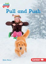 Pull and push / Katie Peters ; GRL consultants, Diane Craig and Monica Marx, Certified Literary Specialists.